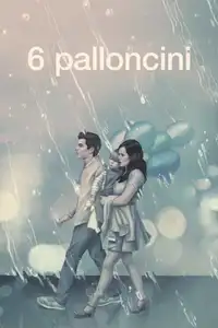 6 Palloncini (2018) - Film Streaming HD